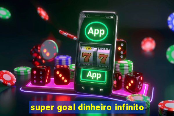 super goal dinheiro infinito